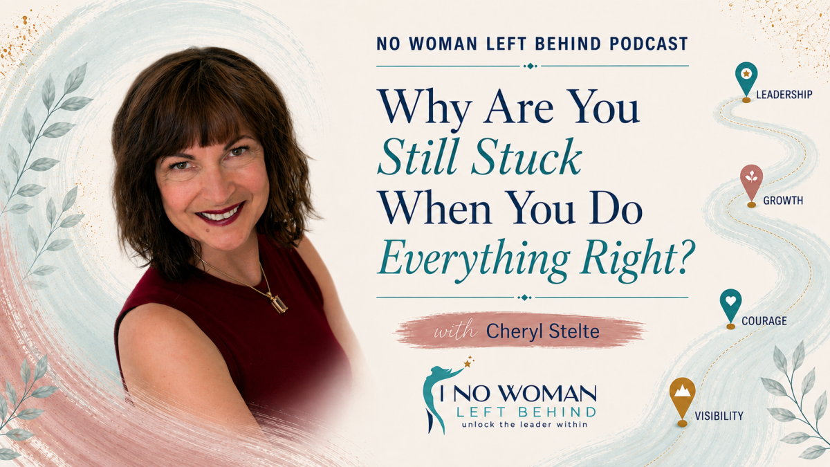 Why Are You Still Stuck When You Do Everything Right? with Cheryl Stelte
